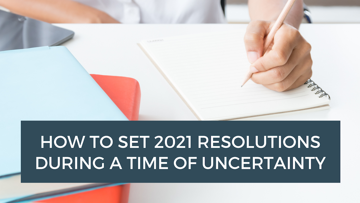 How to set 2021 resolutions during a time of uncertainty