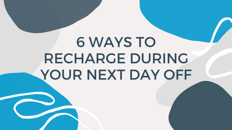 6 ways to recharge during your next day off