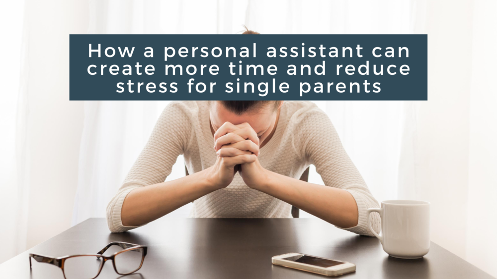 How a personal assistant can create more time and reduce stress for single parents
