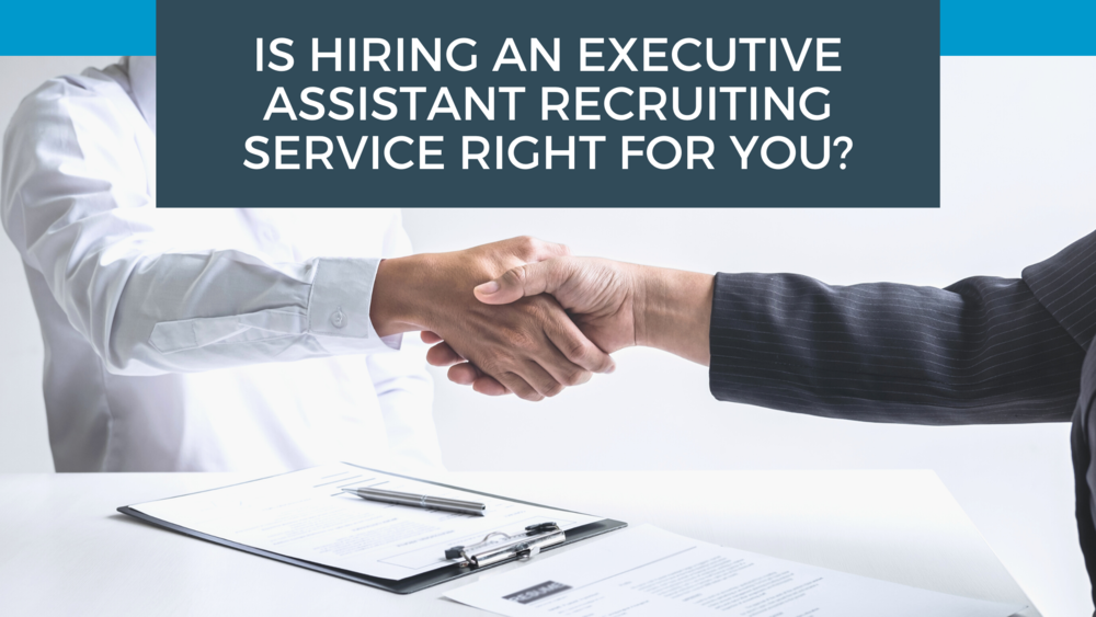 Is hiring an executive assistant recruiting service right for you?