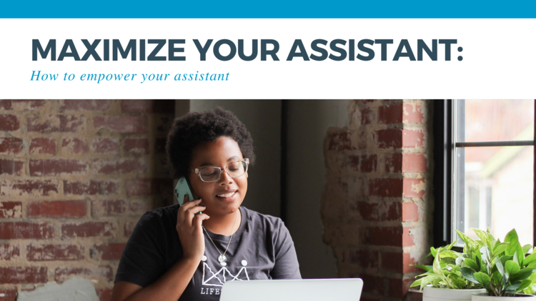 maximize your assistant: How to empower your assistant