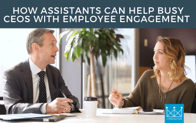 Learn how executive assistants can help your business with employee engagement