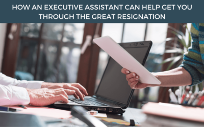 How an Executive Assistant Can Help Get You Through the Great Resignation