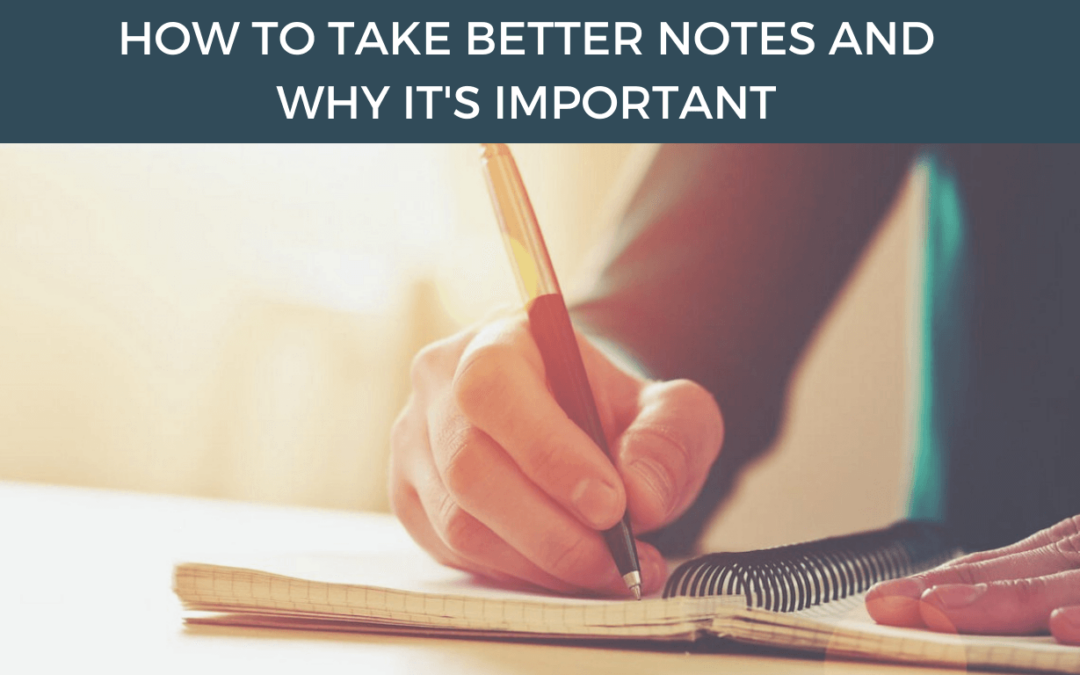 How To Take Better Notes and Why It’s Important