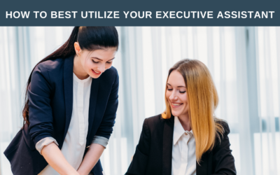 How to Best Utilize Your Executive Assistant
