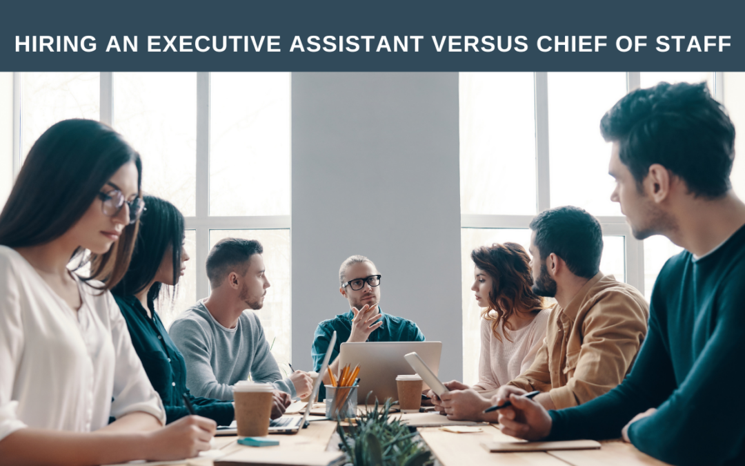 Hiring An Executive Assistant versus Chief of Staff