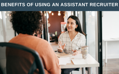 Benefits of Using an Assistant Recruiter