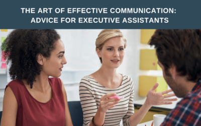 The Art of Effective Communication: Advice for Executive Assistants