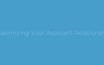 Learn How to Get the Most Out of Your Assistant Relationship